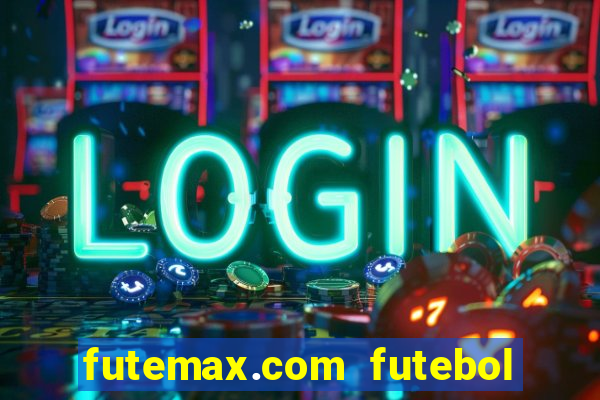 futemax.com futebol ao vivo